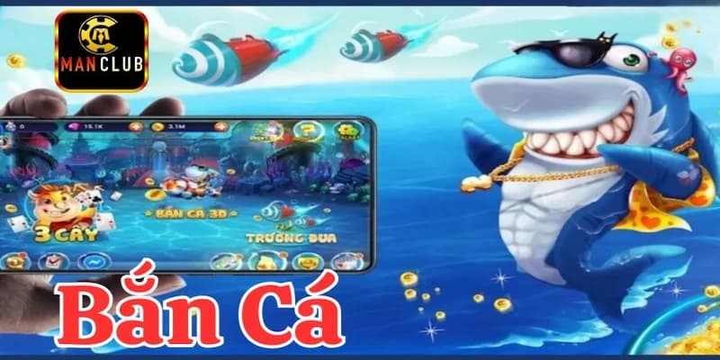 Tại sao bắn cá Manclub lại được ưa chuộng